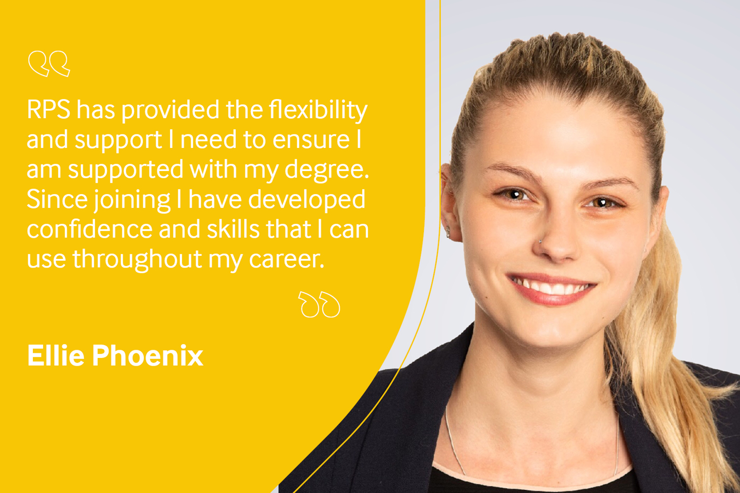 Employee testimonial, Ellie Phoenix reading "RPS has provided me the flexibility and support I need to ensure I am supported with my degree. Since joining I have developed confidence and skills that I can use throughout my career".