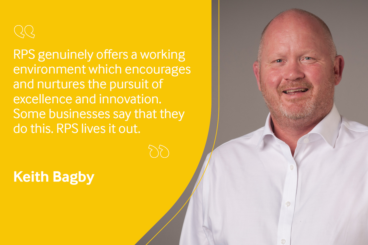 Employee testimonial, Keith Bagby reading "RPS genuinely offers a working environment which encourages and nurtures the pursuit of excellence and innovation. Some businesses say that they do this. RPS lives it out".