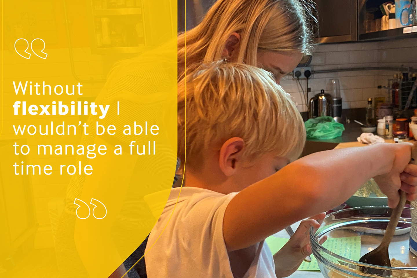 Employee photo of mother and son baking reading "without flexibility I wouldn't be able to manage a full time role".