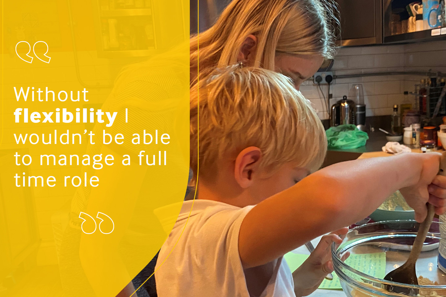 Employee photo of mother and son baking reading "without flexibility I wouldn't be able to manage a full time role".