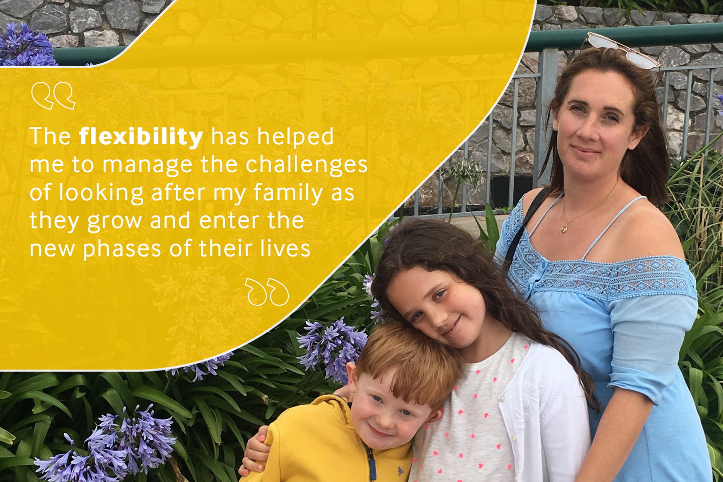 Employee photo of mother with two young children reading "the flexibility has helped me to manage the challenges of looking after my family as they grow and enter the new phases of their lives".