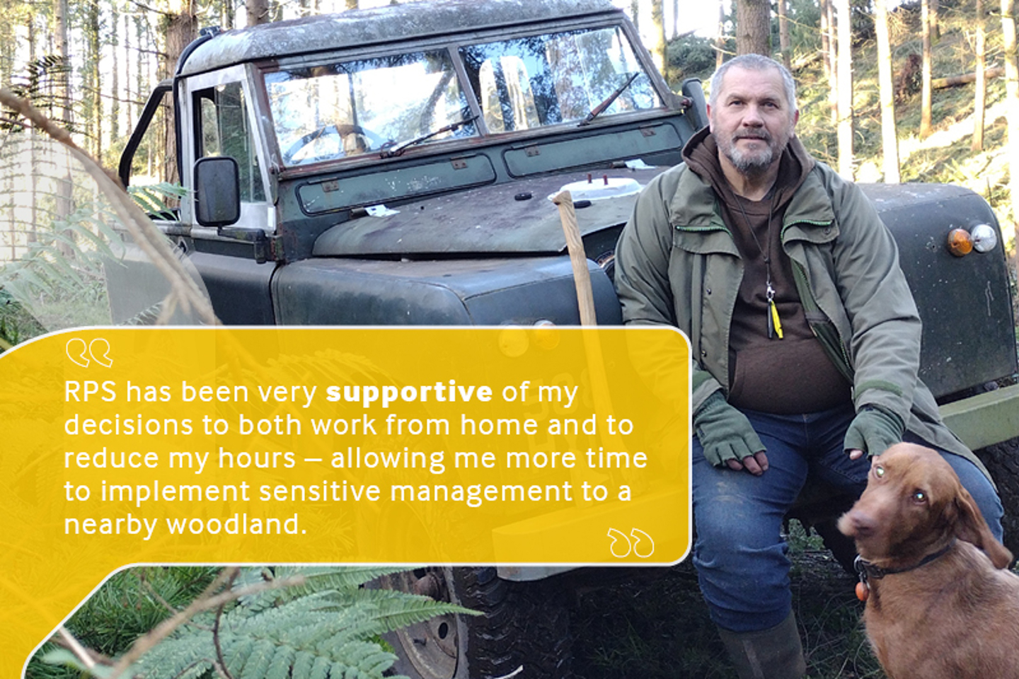 Employee photo of man sat in front of Defender car in woods reading "RPS has been very supportive of my decisions to both work from home and to reduce my hours - allowing me more time to implement sensitive woodland management to a nearby woodland".