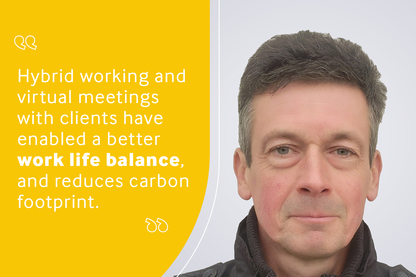 Employee headshot with testimonial reading "Hybrid working and virtual meetings with clients have enabled a better work life balance, and reduces carbon footprint".