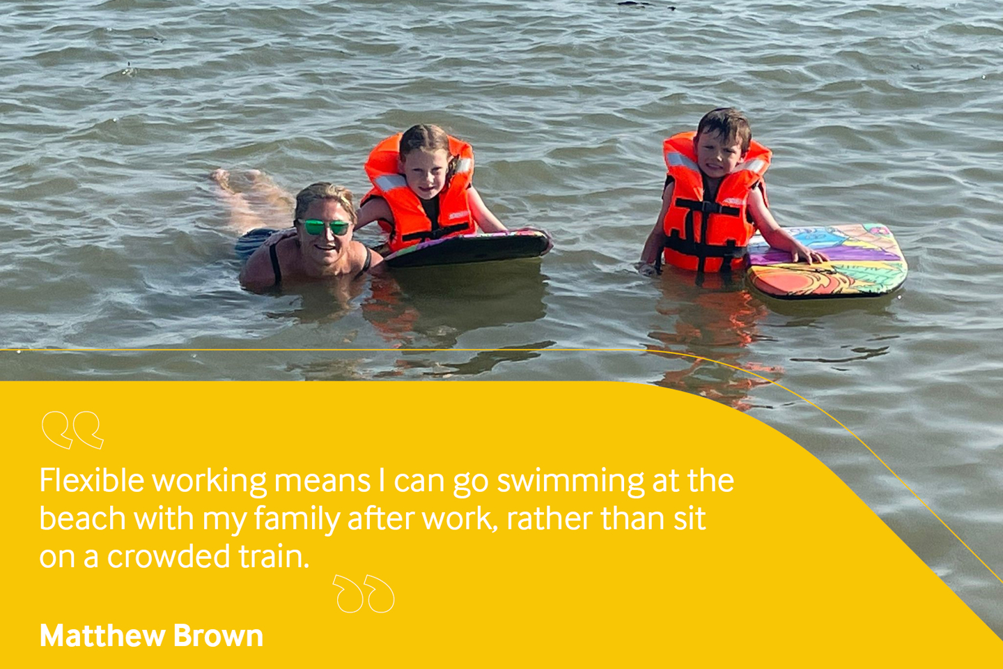 Employee photo of mother and two children on paddleboards reading "flexible working means I can go swimming at the beach with my family after work, rather than sit on a crowded train".